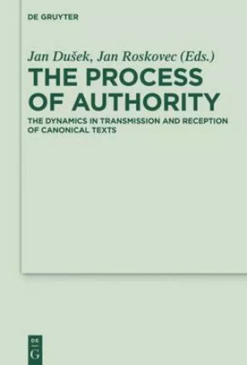 The Process of Authority: The Dynamics in Transmission and Reception of Canonical Texts