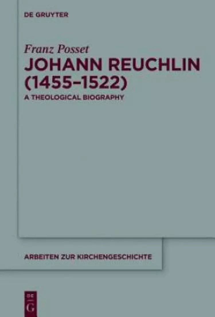 Johann Reuchlin (1455-1522): A Theological Biography