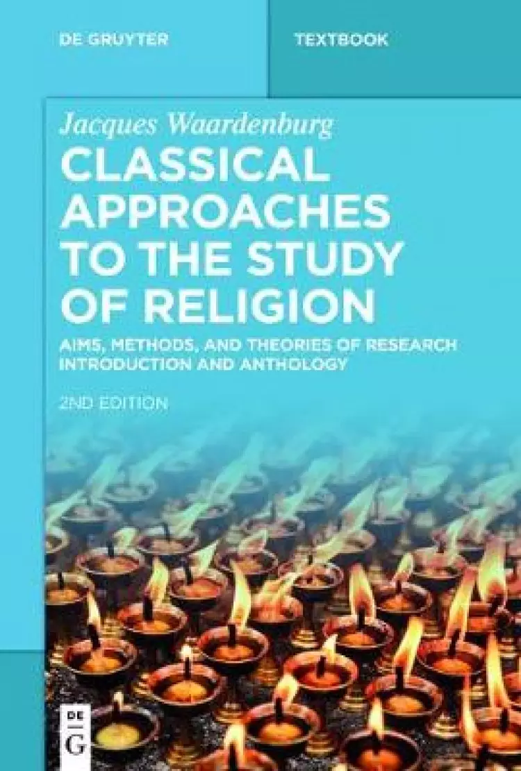 Classical Approaches to the Study of Religion: Aims, Methods, and Theories of Research. Introduction and Anthology