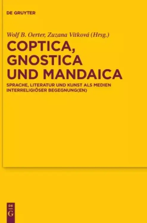 Coptica, Gnostica Und Mandaica: Sprache, Literatur Und Kunst ALS Medien Interreligi