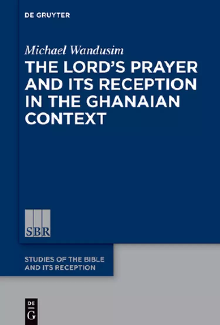 The Lord's Prayer in the Ghanaian Context: A Reception-Historical Study