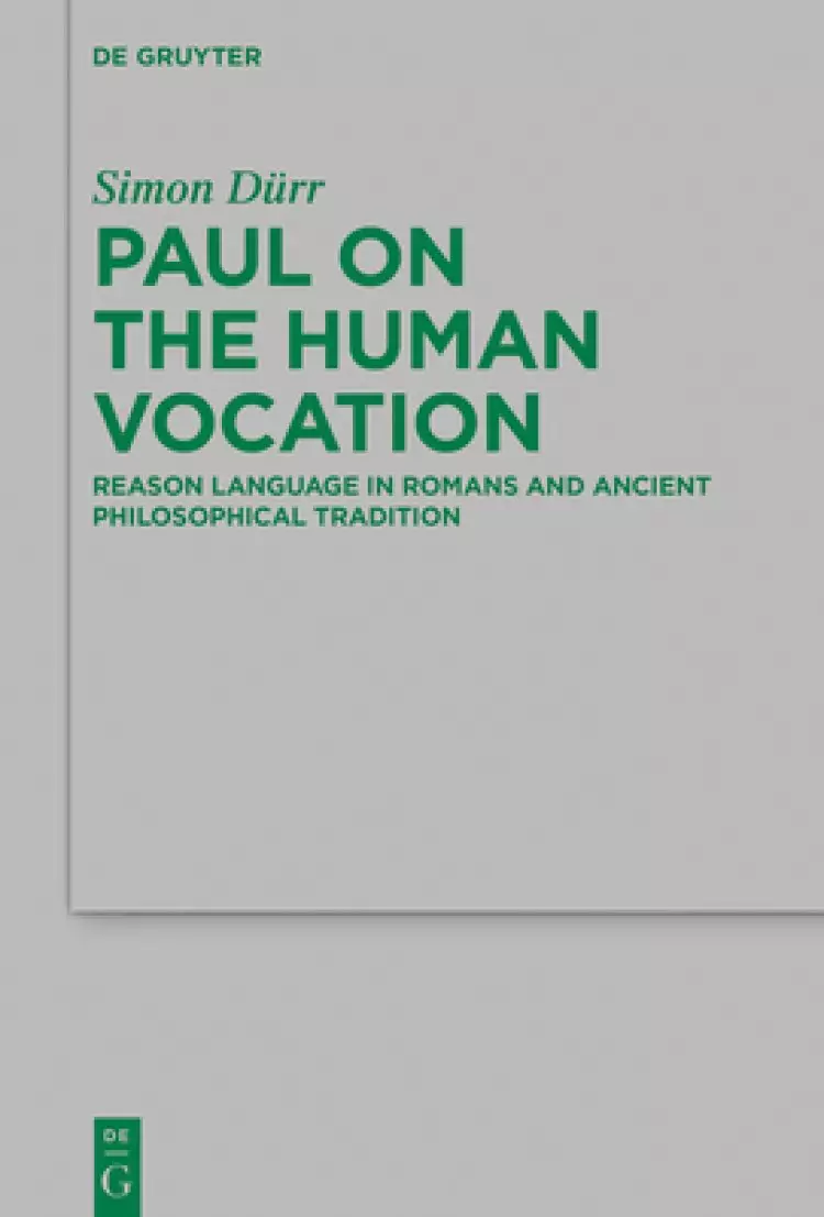 Paul on the Human Vocation: Reason Language in Romans and Ancient Philosophical Tradition