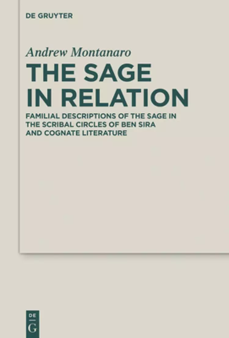 The Sage in Relation: Familial Descriptions of the Sage in the Scribal Circles of Ben Sira and Cognate Literature