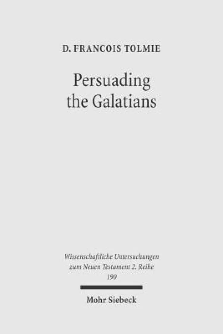 Persuading the Galatians: A Text-Centred Rhetorical Analysis of a Pauline Letter