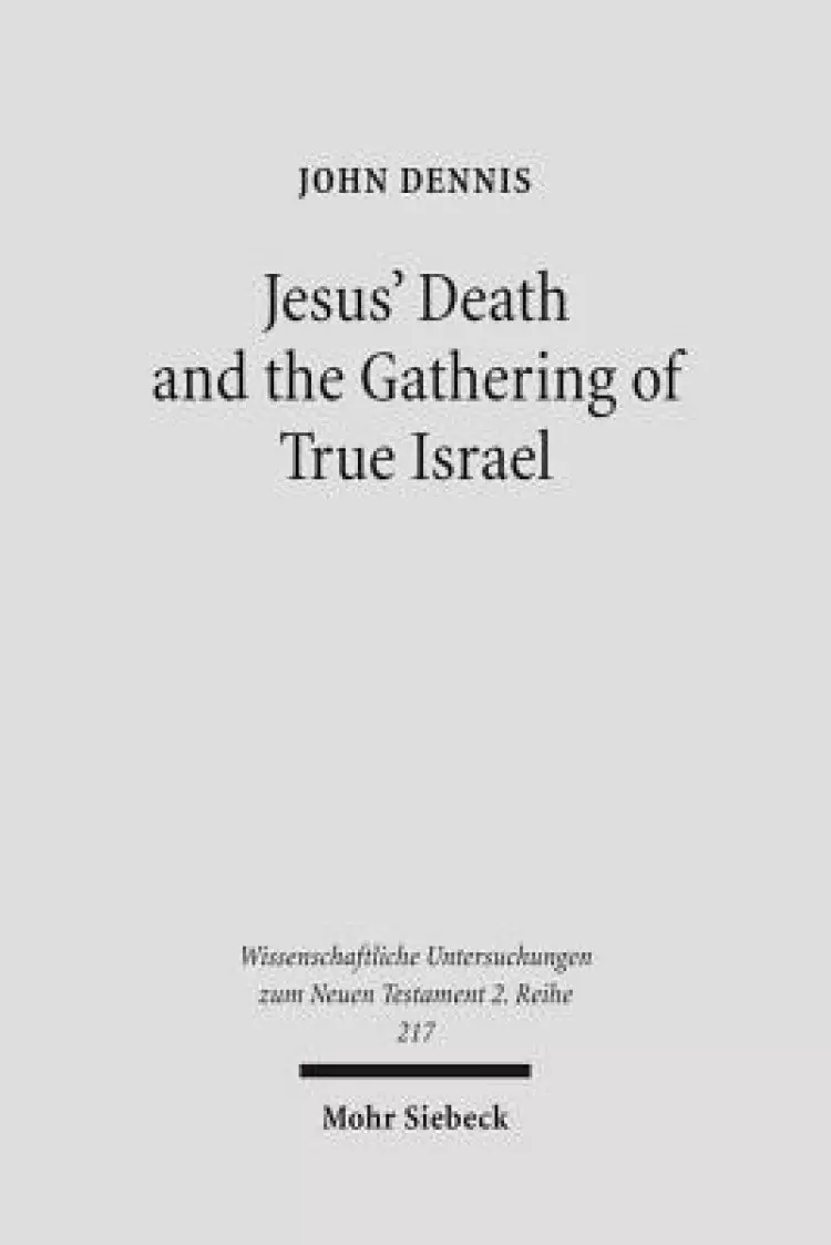 Jesus' Death and the Gathering of True Israel: The Johannine Appropriation of Restoration Theology in the Light of John 11.47-52