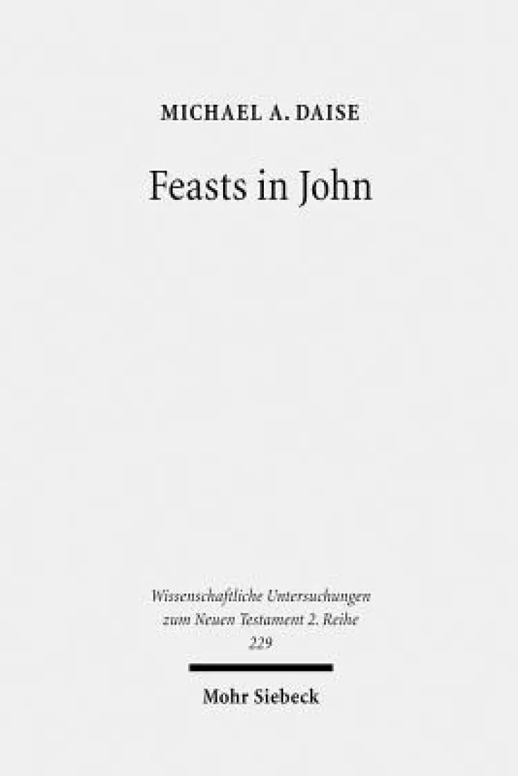 Feasts in John: Jewish Festivals and Jesus' Hour in the Fourth Gospel