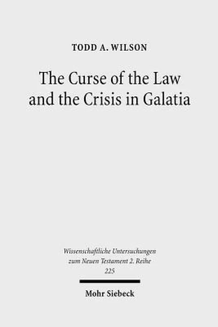The Curse of the Law and the Crisis in Galatia: Reassessing the Purpose of Galatians