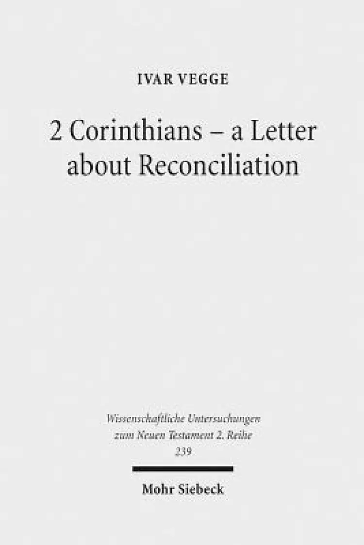 2 Corinthians - A Letter about Reconciliation: A Psychagogical, Epistolographical and Rhetorical Analysis