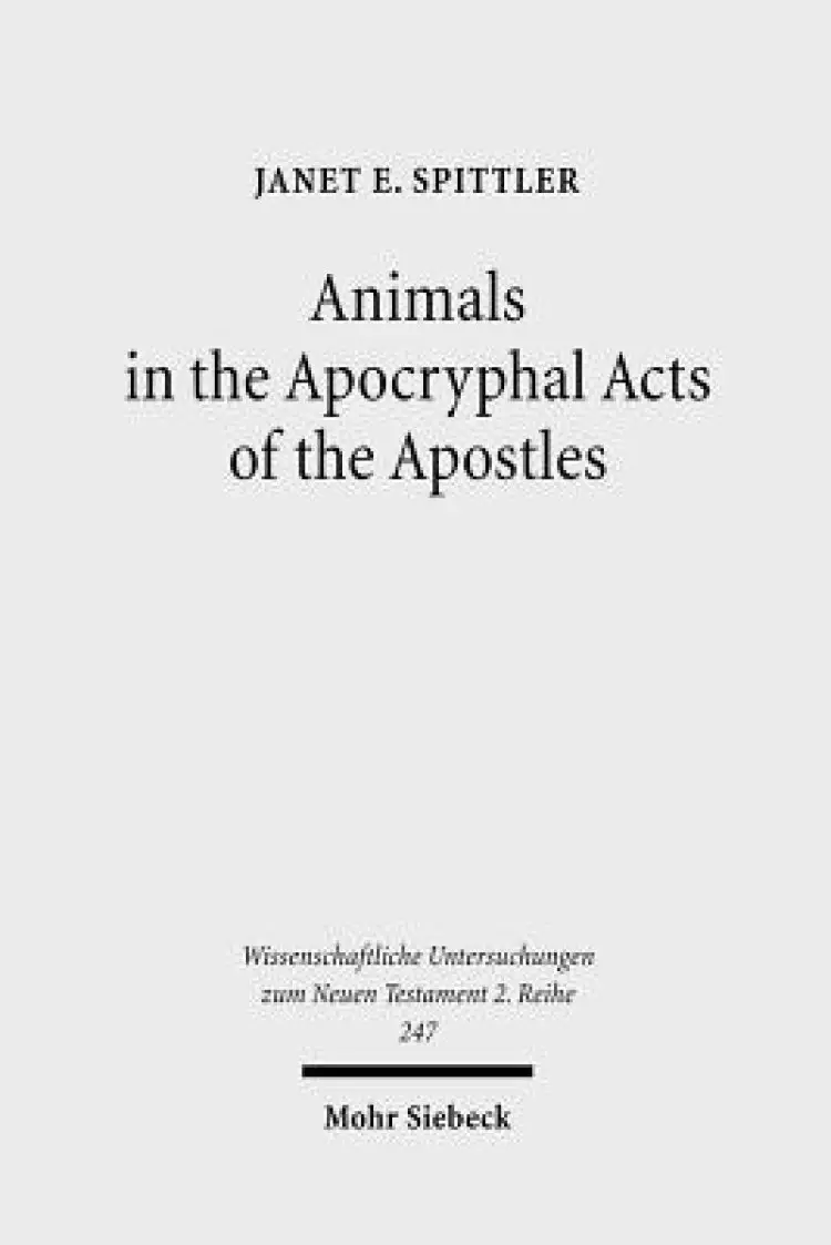 Animals in the Apocryphal Acts of the Apostles: The Wild Kingdom of Early Christian Literature