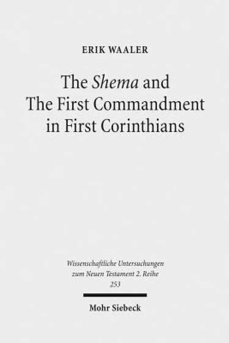 The Shema and the First Commandment in First Corinthians: An Intertextual Approach to Paul's Re-Reading of Deuteronomy