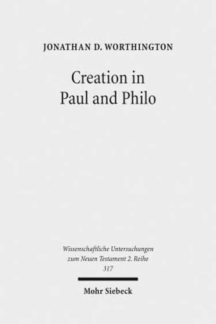 Creation in Paul and Philo: The Beginning and Before
