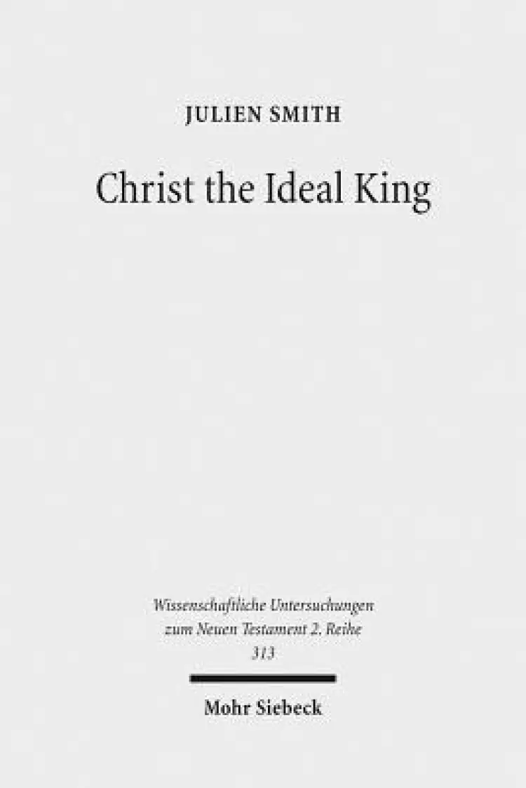 Christ the Ideal King: Cultural Context, Rhetorical Strategy, and the Power of Divine Monarchy in Ephesians