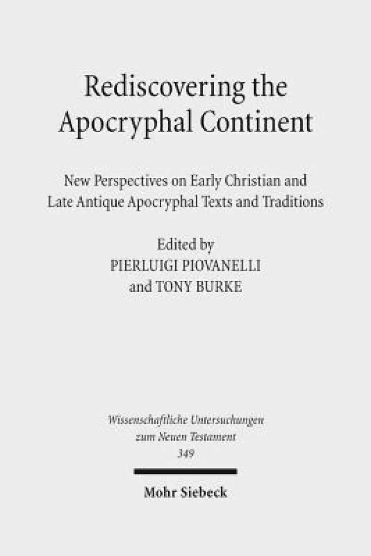 Rediscovering the Apocryphal Continent: New Perspectives on Early Christian and Late Antique Apocryphal Texts and Traditions