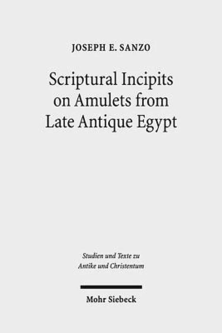 Scriptural Incipits on Amulets from Late Antique Egypt: Text, Typology, and Theory