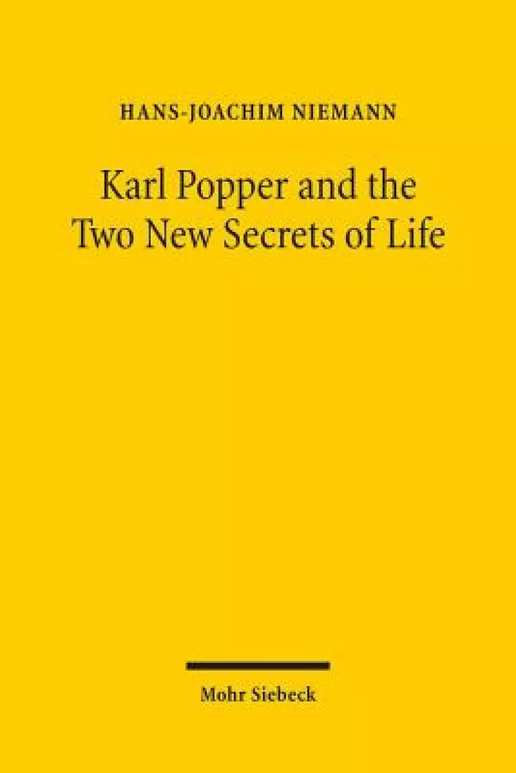 Karl Popper and the Two New Secrets of Life: Including Karl Popper's Medawar Lecture 1986 and Three Related Texts