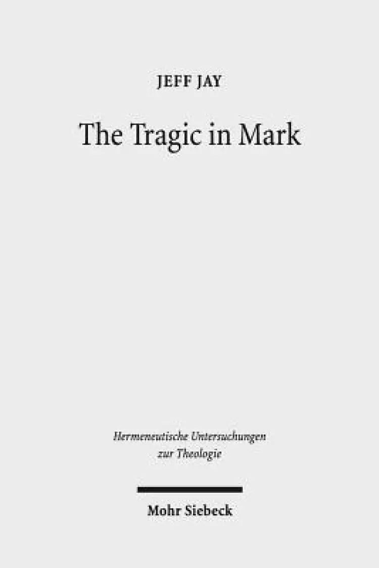 The Tragic in Mark: A Literary-Historical Interpretation
