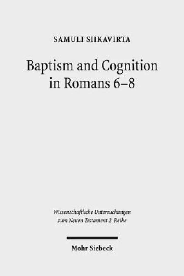 Baptism and Cognition in Romans 6-8: Paul's Ethics Beyond 'Indicative' and 'Imperative'