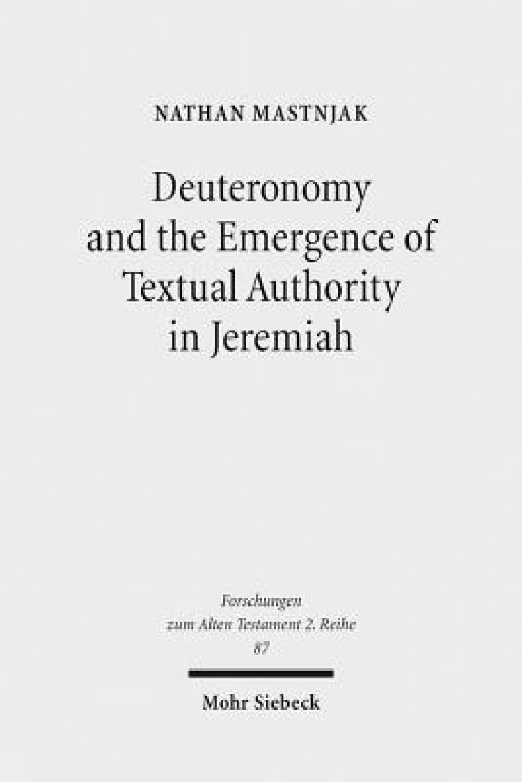Deuteronomy and the Emergence of Textual Authority in Jeremiah