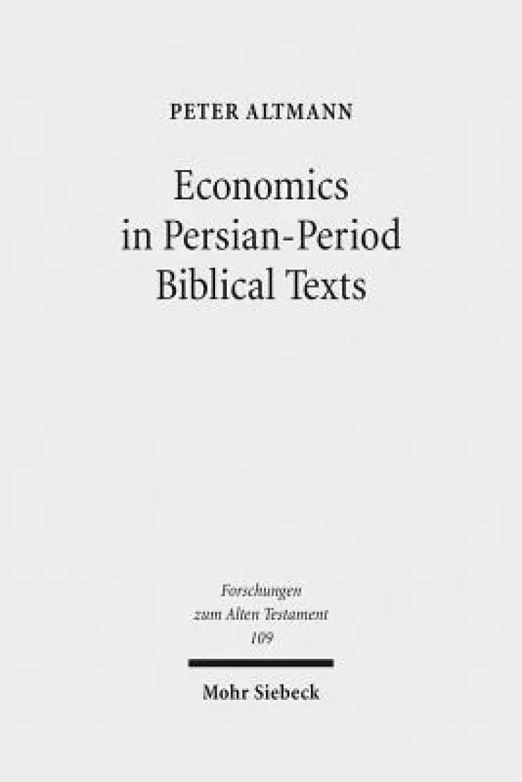 Economics in Persian-Period Biblical Texts: Their Interactions with Economic Developments in the Persian Period and Earlier Biblical Traditions