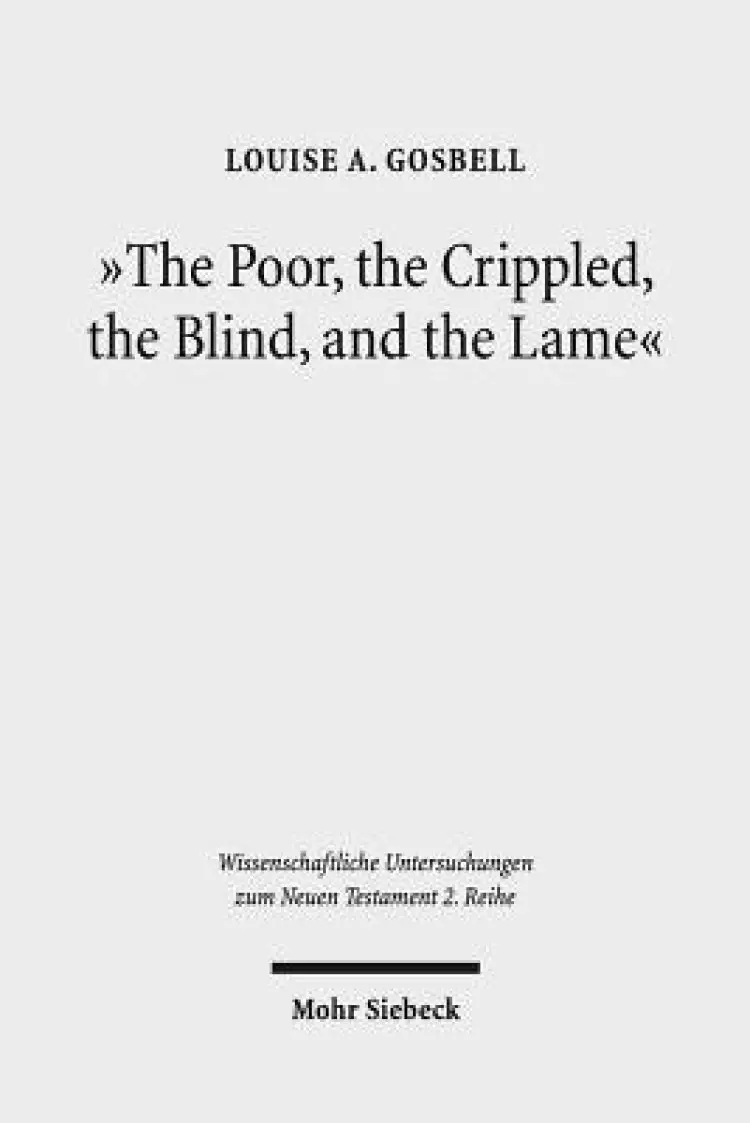 The Poor, the Crippled, the Blind, and the Lame: Physical and Sensory Disability in the Gospels of the New Testament