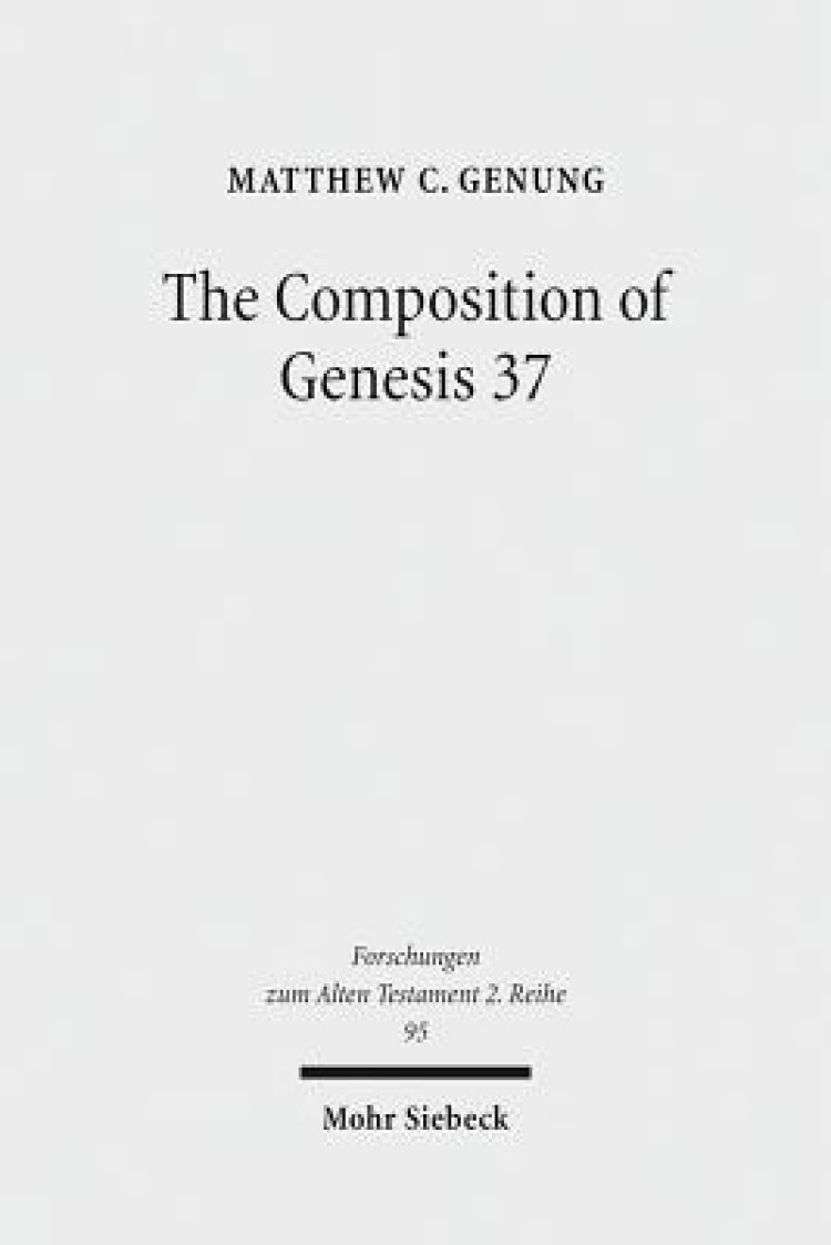 The Composition of Genesis 37: Incoherence and Meaning in the Exposition of the Joseph Story