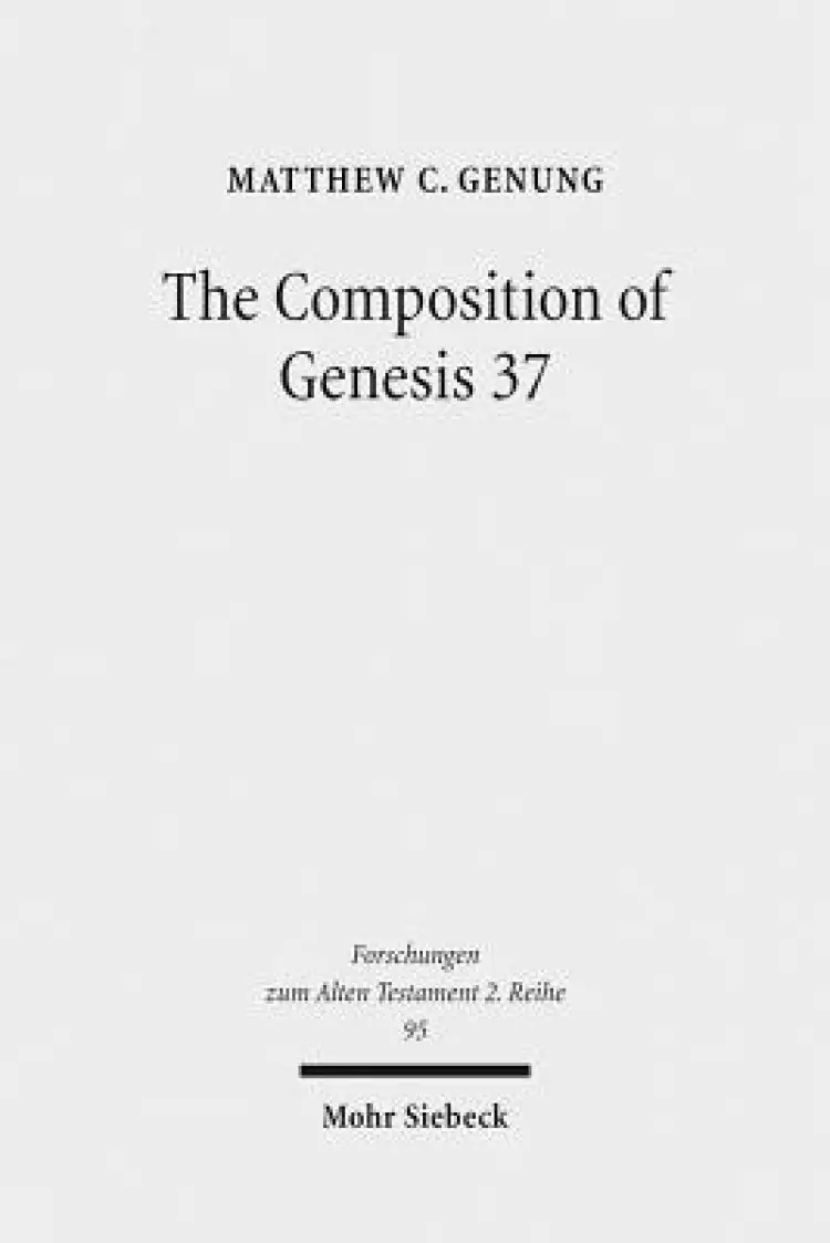 The Composition of Genesis 37: Incoherence and Meaning in the Exposition of the Joseph Story