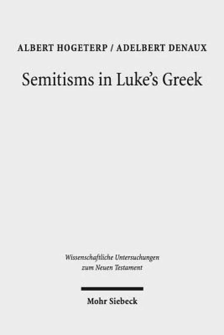 Semitisms in Luke's Greek: A Descriptive Analysis of Lexical and Syntactical Domains of Semitic Language Influence in Luke's Gospel