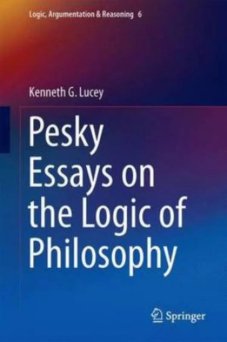 Pesky Essays on the Logic of Philosophy