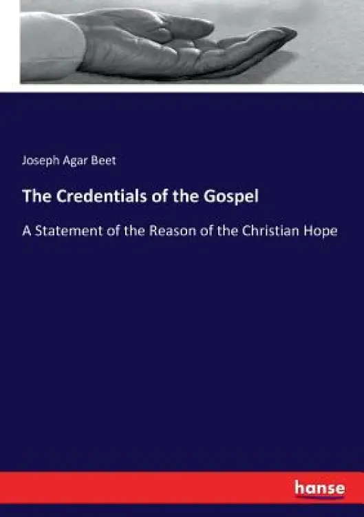 The Credentials of the Gospel: A Statement of the Reason of the Christian Hope