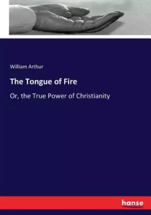 The Tongue of Fire: Or, the True Power of Christianity