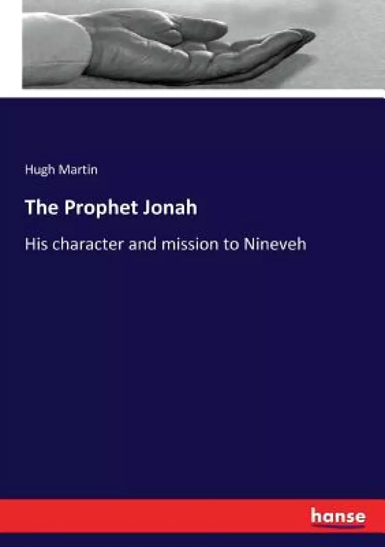 The Prophet Jonah: His character and mission to Nineveh