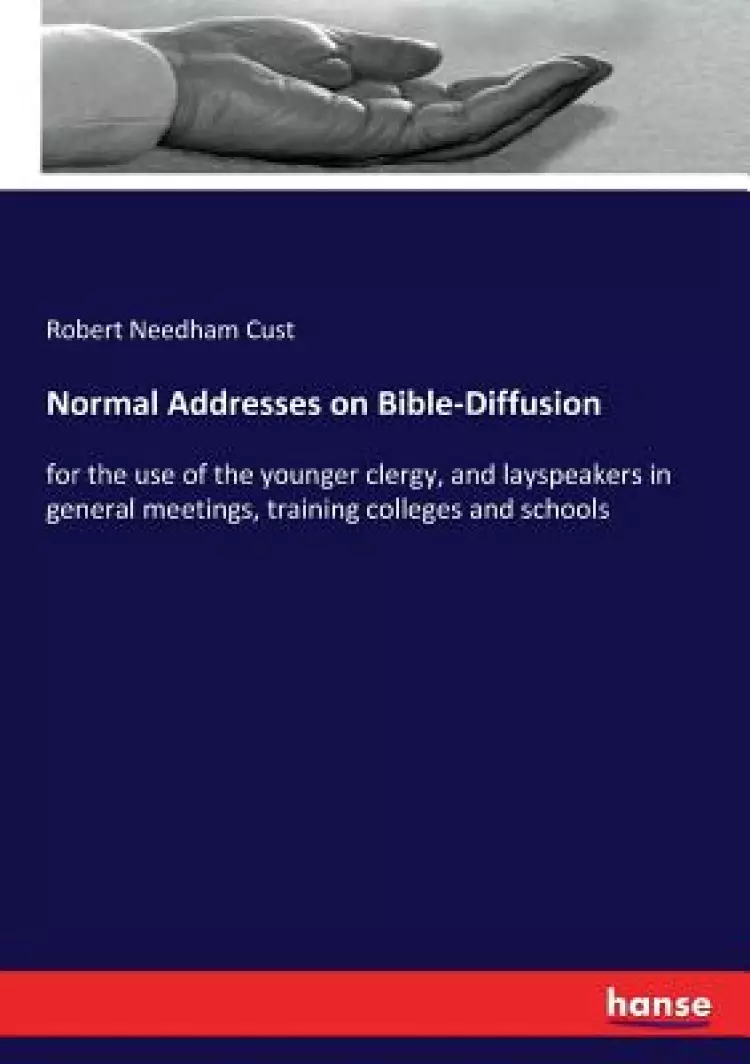Normal Addresses on Bible-Diffusion: for the use of the younger clergy, and layspeakers in general meetings, training colleges and schools