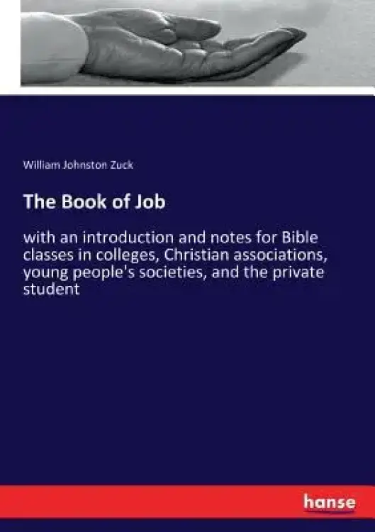The Book of Job: with an introduction and notes for Bible classes in colleges, Christian associations, young people's societies, and th