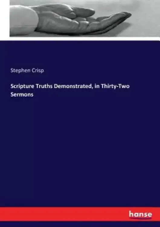 Scripture Truths Demonstrated, in Thirty-Two Sermons