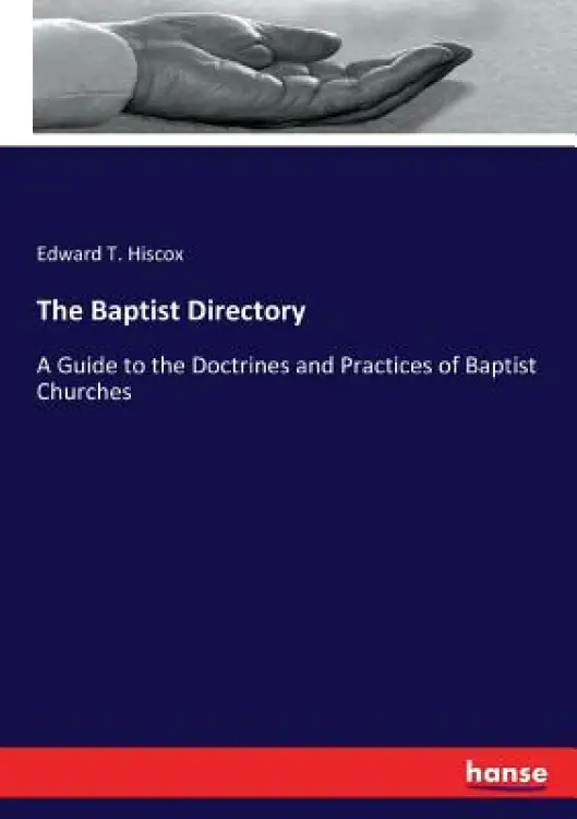 The Baptist Directory: A Guide to the Doctrines and Practices of Baptist Churches