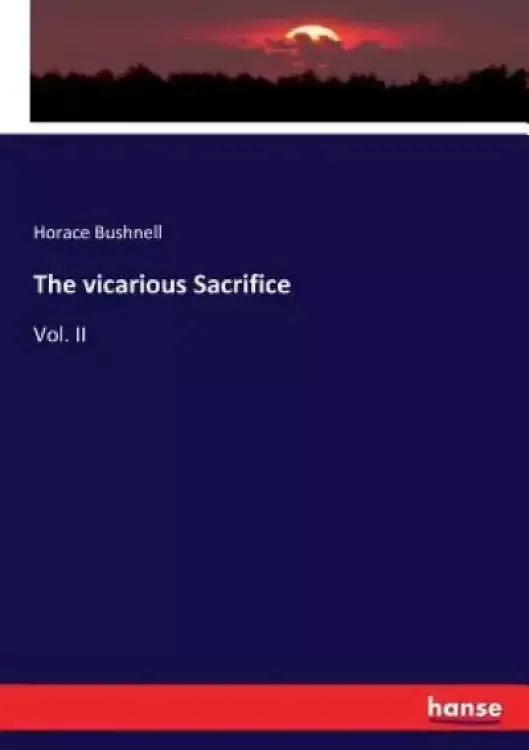 The vicarious Sacrifice: Vol. II