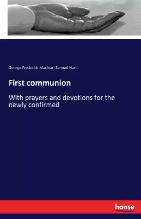 First communion: With prayers and devotions for the newly confirmed
