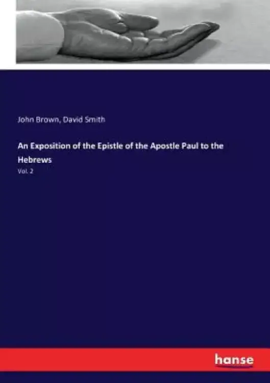 An Exposition of the Epistle of the Apostle Paul to the Hebrews: Vol. 2