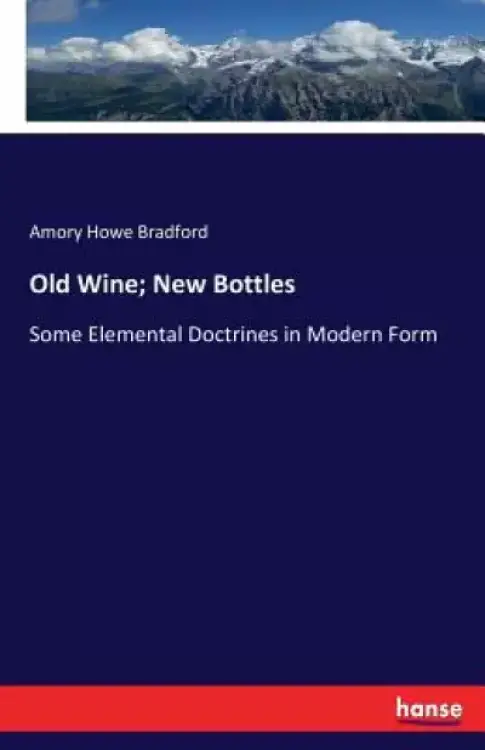 Old Wine; New Bottles: Some Elemental Doctrines in Modern Form