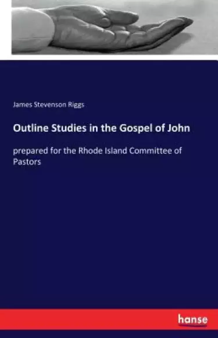 Outline Studies in the Gospel of John: prepared for the Rhode Island Committee of Pastors