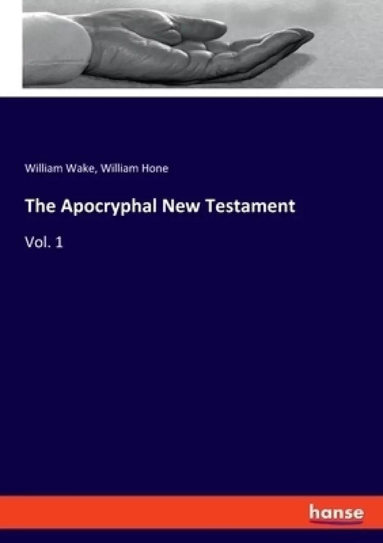 The Apocryphal New Testament: Vol. 1