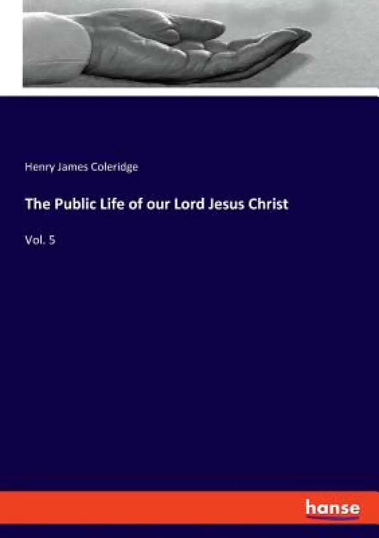 The Public Life of our Lord Jesus Christ: Vol. 5