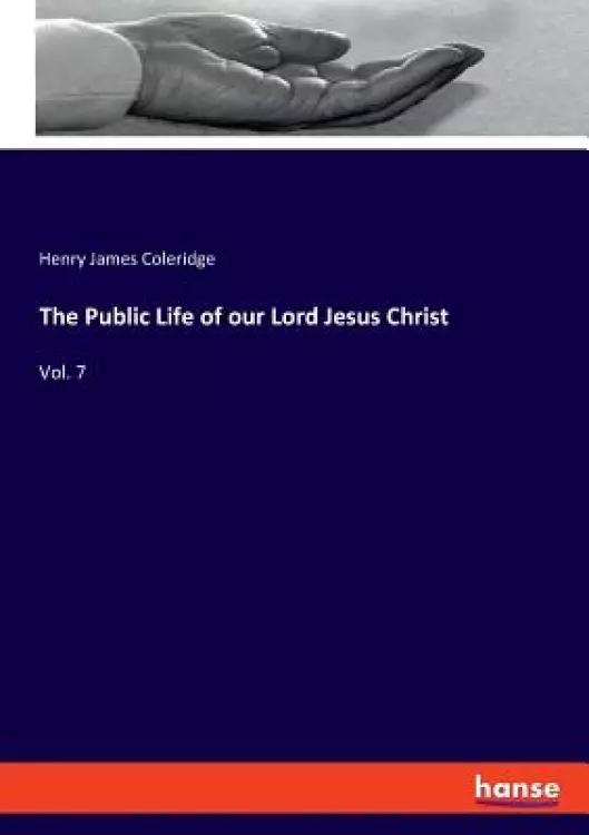 The Public Life of our Lord Jesus Christ: Vol. 7