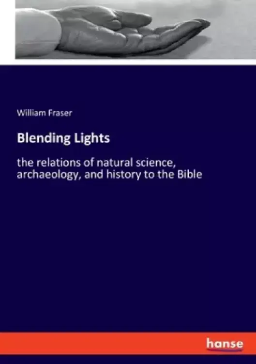 Blending Lights: the relations of natural science, archaeology, and history to the Bible