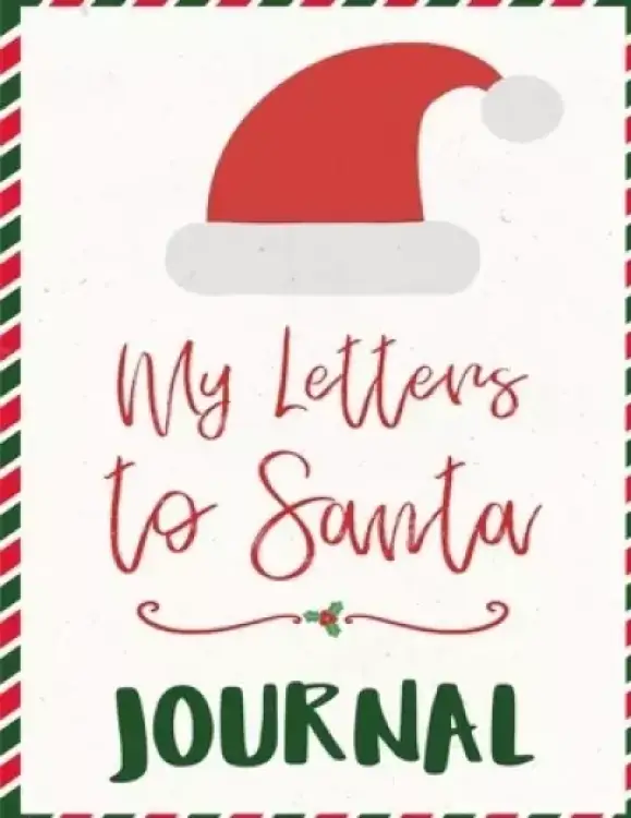 My Letters To Santa Journal: Ho Ho Ho Composition Notebook To Write In Seasonal Letters With Wishes To  Santa Claus & Mrs. Santa Clause - A Christmas