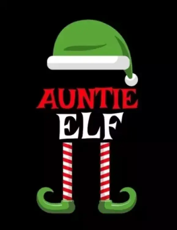 Auntie Elf: Funny Saying Christmas Composition Notebook For Aunts From Niece & Nephew - 8.5"x11", 120 Pages - The Sarcastic Sibling Family Memory Jour
