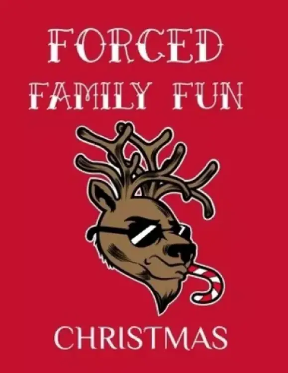 Forced Family Fun Christmas: Merry Christmas Journal And Sketchbook To Write In Funny Holiday Jokes, Quotes, Memories & Stories With Blank Lines, Rule