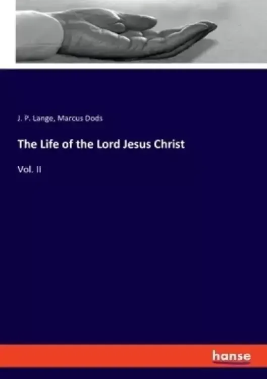 The Life of the Lord Jesus Christ: Vol. II