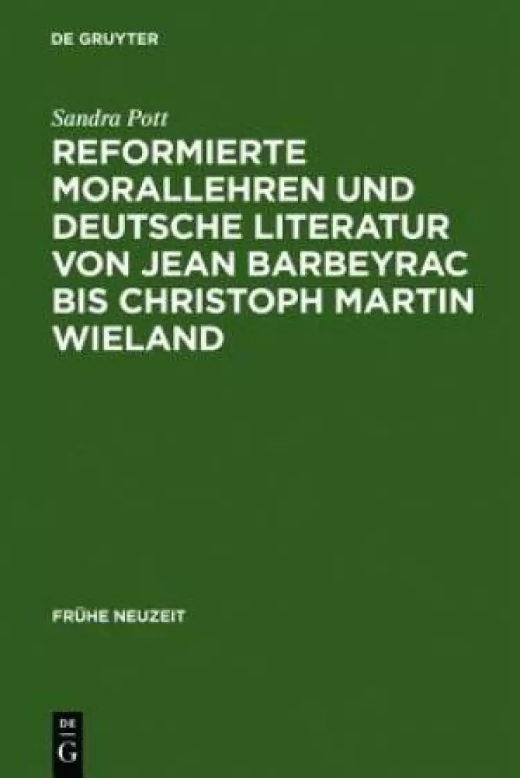 Reformierte Morallehren Und Deutsche Literatur Von Jean Barbeyrac Bis Christoph Martin Wieland
