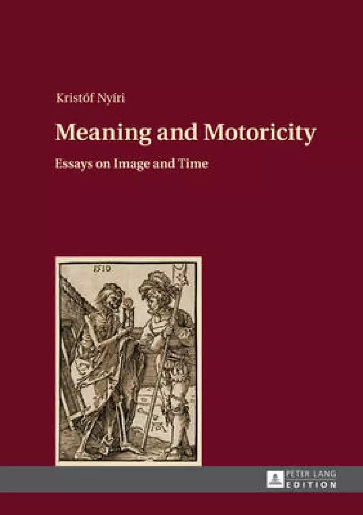 Meaning and Motoricity; Essays on Image and Time